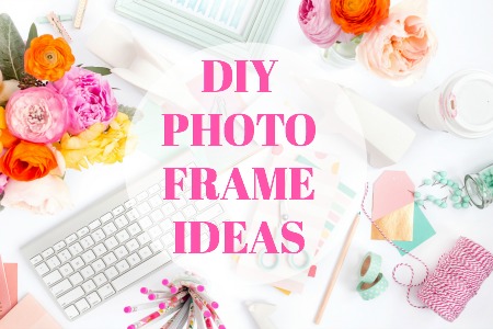 DIY PHOTO FRAME IDEAS