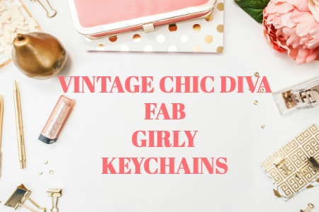 VINTAGE CHIC DIVA FAB GIRLY KEYCHAINS