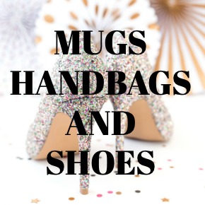 COFFEE MUGS HANDBAGS AND SHOES