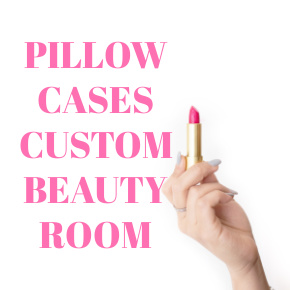 PILLOW CASES CUSTOM BEAUTY ROOM