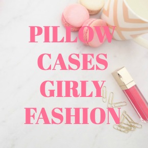 PILLOW CASES GIRLY FASHION