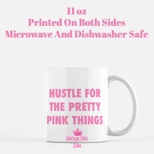 Hustle For The Pretty Pink Things Coffee  Mug-