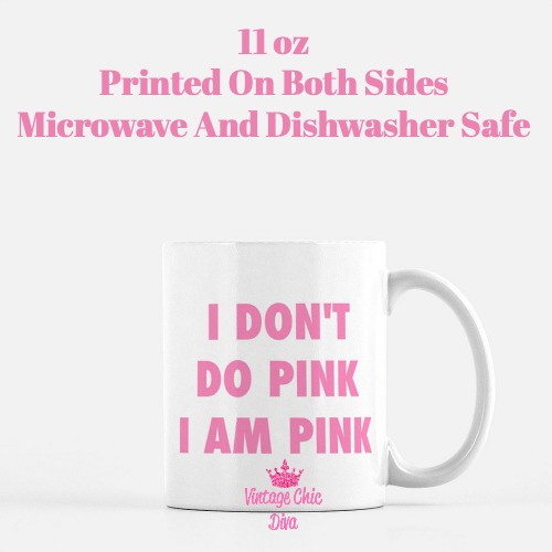 I Don't Do Pink I Am Pink Coffee Mug-